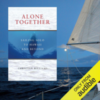 Christian Williams - Alone Together: Sailing Solo to Hawaii and Beyond (Unabridged) artwork