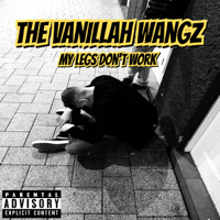 The Vanillah Wangz - My Legs Don't Work artwork