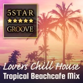 Five Star Groove - Lovers Chill House Tropical Beachcafé Mix artwork