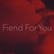 Fiend for You (feat. Chloe Jjarri & Mylo Stefon) - KM lyrics