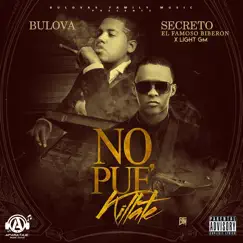 No Pue Killate - Single by Bulova, Secreto El Famoso Biberón & Light GM album reviews, ratings, credits