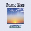 Bueno Eres
