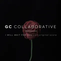 I Will Wait for You (An Original Score) - Single [feat. Kurt White] - Single by GC Collaborative album reviews, ratings, credits
