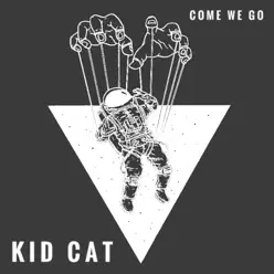 Come We Go - Single - Kid Cat Come We Go - Single - Kid Cat