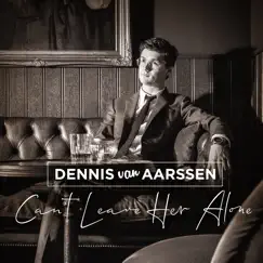 Can't Leave Her Alone - Single by Dennis van Aarssen album reviews, ratings, credits