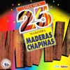 Maderas Chapinas Vol. 25. Música de Guatemala para los Latinos
