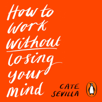Cate Sevilla - How to Work Without Losing Your Mind artwork