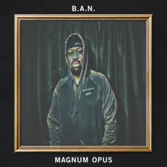 Magnum Opus by B.A.N. album reviews, ratings, credits
