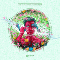 The Earflower Experiment - Grow (feat. Aman Saxena) - Single artwork