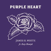 James H. White - Purple Heart (feat. Katy Mantyk)