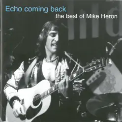 Echo Coming Back - The Best of Mike Heron - Mike Heron