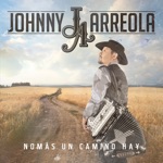 Johnny Arreola - Nomás un Camino Hay