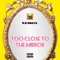 Too Close to the Mirrior - D.D.Oreyo lyrics