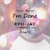 I'm Done (Eph-Jay Remix) - Single