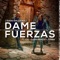 Dame Fuerzas (feat. Cdl, Sara Ramos & Jymba) - Isaias Gallegos lyrics