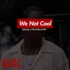 We Not Cool (feat. J.I the Prince of N.Y) - Single album lyrics, reviews, download