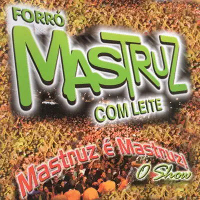 Mastruz É Mastruz - O Show (Ao Vivo) - Mastruz com Leite
