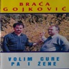 Volim Cure Pa I Žene (with Braca Gojkovic)