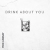 Drink About You by Mick Lindsay iTunes Track 1
