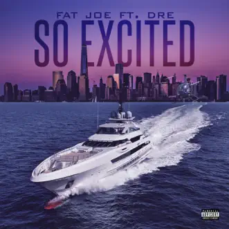 So Excited (feat. Dre) - Single by Fat Joe album reviews, ratings, credits