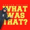 What Was That - Single