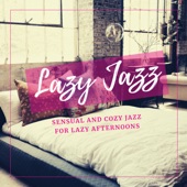 Lazy Jazz - Sensual and Cozy Jazz for Lazy Afternoons artwork
