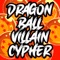 Dragon Ball Villain Cypher (feat. Rustage, NerdOut, None Like Joshua, Daddyphatsnaps, VideoGameRapBattles, DizzyEight, Connor Quest!, Shwabadi, Richie Branson, Ashtin Larold, Shao Dow, Treazon, Omega Sparx, Crazy8theGreat, Diggz Da Prophecy & Breeton Boi) artwork