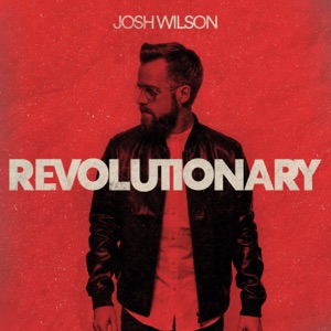 Josh Wilson - Revolutionary