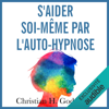 S'aider soi-même par l'auto-hypnose - Christian H. Godefroy