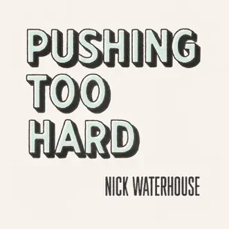 Pushing Too Hard - Single by Nick Waterhouse album reviews, ratings, credits