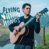 Flying with White Wings - Single album lyrics, reviews, download
