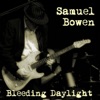Samuel Bowen - Bleeding Daylight