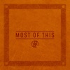 Most of This - Single