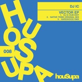 Native Tribe;DJ IC;Hardihood - Vector EP (DJ IC Dub Edit)