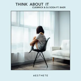 Think About It (feat. BAER) - Single by Cuebrick & DJ SODA album reviews, ratings, credits