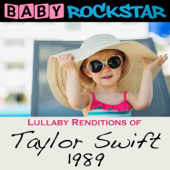 Lullaby Renditions of Taylor Swift - 1989 - Baby Rockstar
