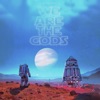 Open Source - We Are the Gods