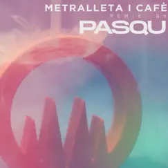 Metralleta i cafè (Pasqu Remix) Song Lyrics
