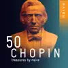 Stream & download 50 Chopin Treasures by Naïve