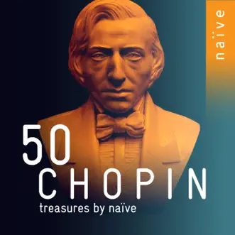 50 Chopin Treasures by Naïve by Grigory Sokolov, Janusz Olejniczak & Maria Pomianowska album reviews, ratings, credits