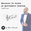 Baadak Ya Hawa in Different Tastes - Maan Hamadeh