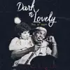 Dark N' Lovely (feat. Emawk) - Single album lyrics, reviews, download