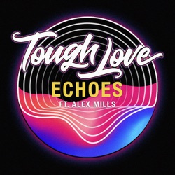 Tough Love - Echoes (feat. Alex Mills)