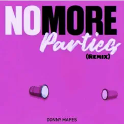 No More Parties (Remix) - Single by Donny Mapes album reviews, ratings, credits