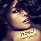 Project Sexy Lounge – Latin Jazz Bossa Nova Party Music for the Night in Paris - Sexy Music Lounge Club & Gotan Club