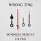 Wrong Time (feat. E Rawq) - Dominique Morgan lyrics