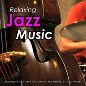 Relaxing Jazz Music: Background Chill Out Music for Relax, Study, Work artwork