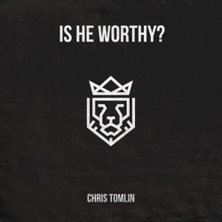 Chris Tomlin - Is He Worthy? (feat. Andrew Peterson)
