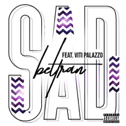 Sad (feat. Viti Palazzo) - Single - Beltrán Sad (feat. Viti Palazzo) - Single - Beltrán