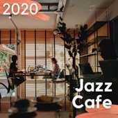 Jazz Cafe 2020 - Entspannende Smooth Jazz Musik für Café, Bar, Restaurants und Hotels artwork